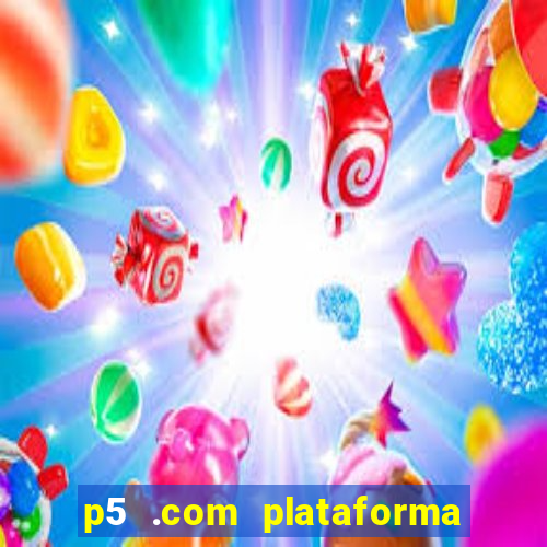 p5 .com plataforma de jogos